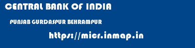 CENTRAL BANK OF INDIA  PUNJAB GURDASPUR BEHRAMPUR   micr code